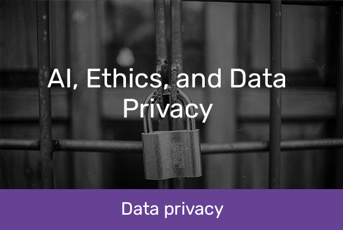 AI, Ethics, and Data Privacy