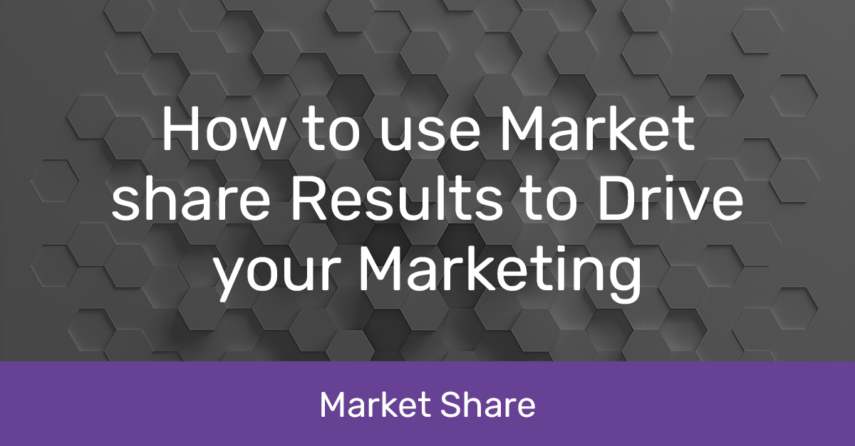 Use market share results to drive your marketing
