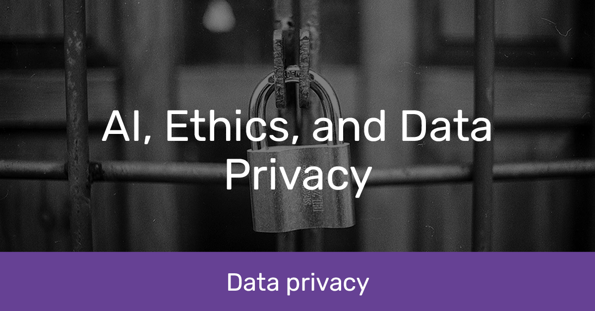 20241212 AI, Ethics, and Data Privacy