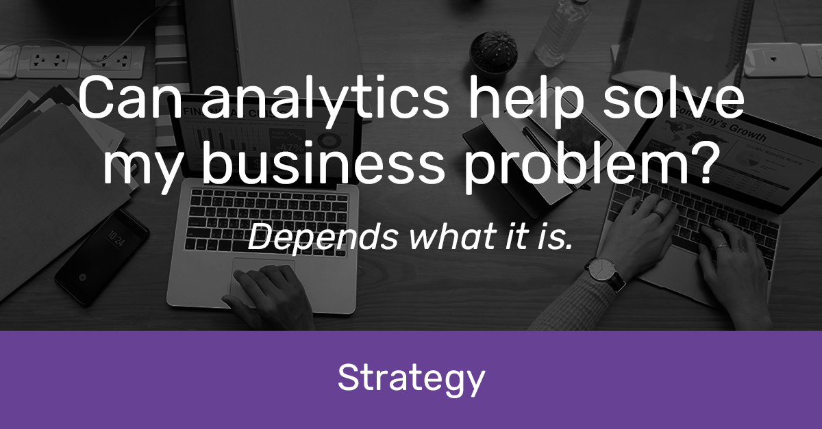 Can analytics solve my problem