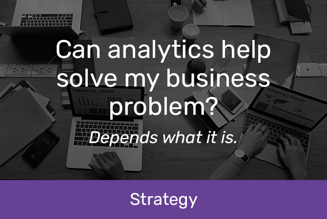 Can analytics solve my problem