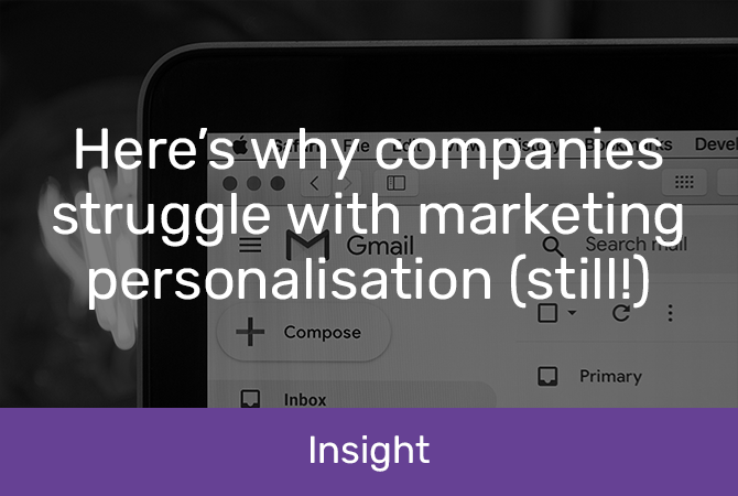 Why companies struggle with marketing personalisation