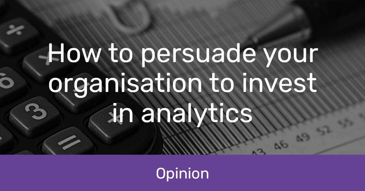 Persuade to invest in analytics