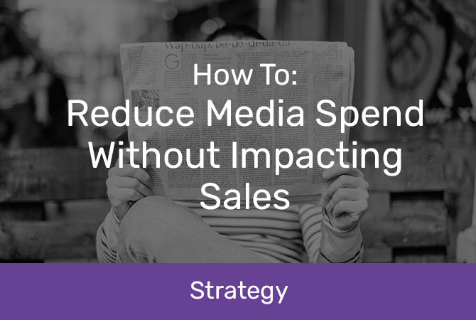Reduce Media Spend Without Impacting Sales