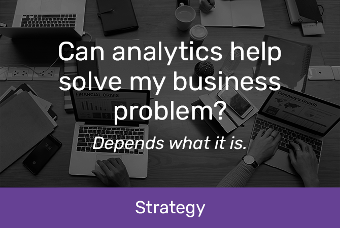 Can analytics solve my problem?