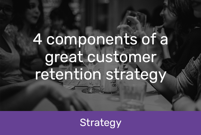 4 components of a great customer retention strategy