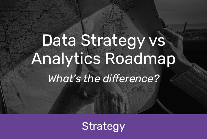 Data strategy vs analytics roadmap: What's the difference?