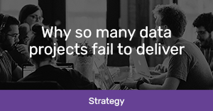 why so many data projects fail to deliver