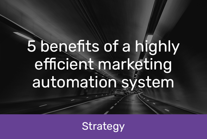 5 benefits of a highly efficient marketing automation system