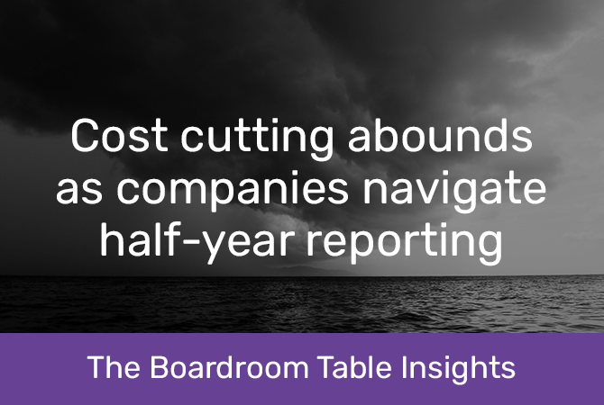 Cost cutting abounds as companies navigate half-year reporting